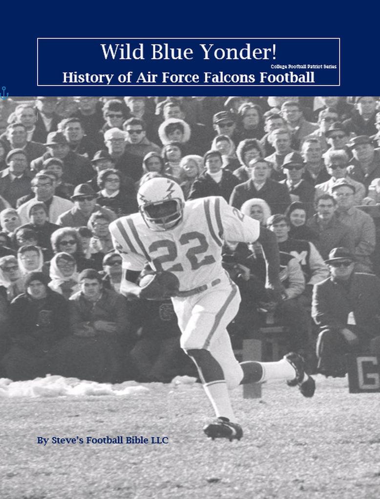 Wild Blue Yonder! History of Air Force Falcons Football (College Football Patriot Series #3)