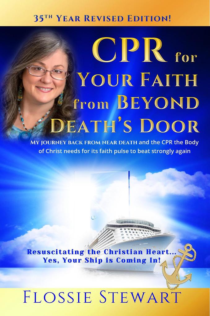 CPR for Your Faith from Beyond Death‘s Door: Resuscitating the Christian Heart...Yes Your Ship is Coming In!