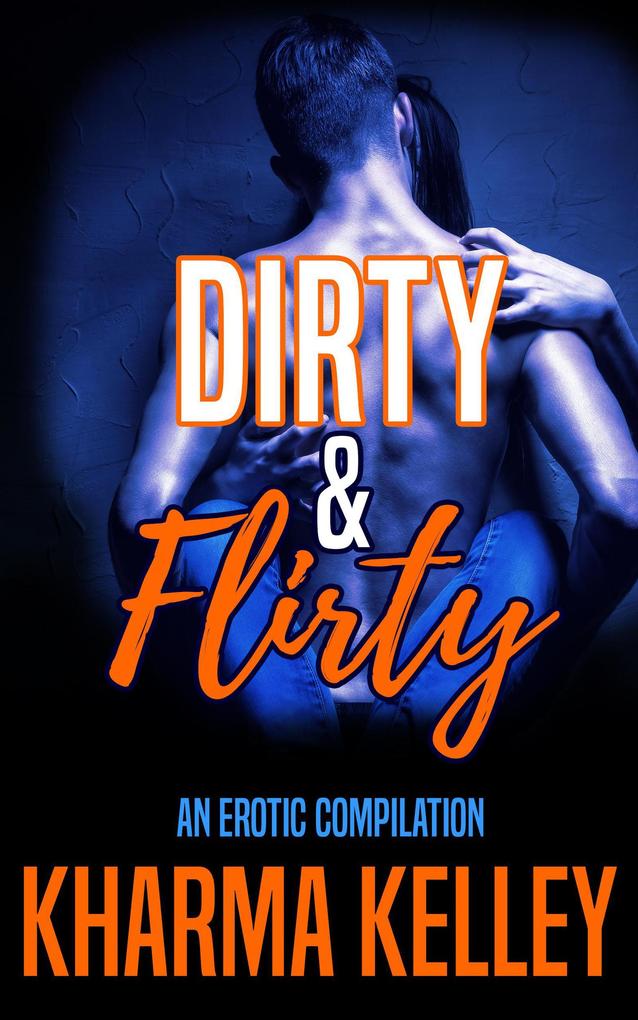 Dirty & Flirty