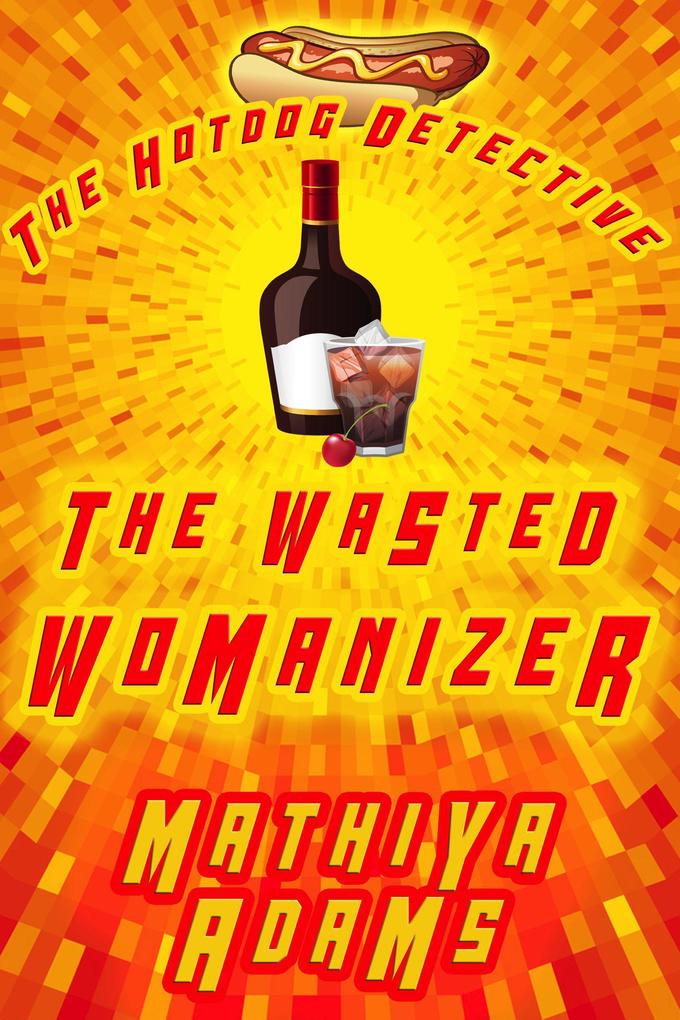 The Wasted Womanizer (The Hot Dog Detective (A Denver Detective Cozy Mystery) #23)