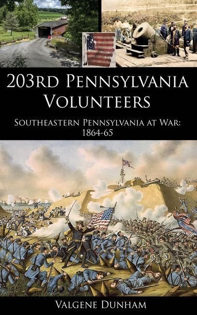 203rd Pennsylvania Volunteers: Southeastern Pennsylvania at War: 1864-65