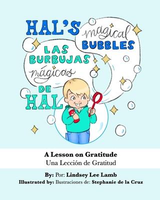 Hal‘s Magical Bubbles/Las Burbujas Mágicas de Hal: A Bilingual Book: A Lesson on Gratitude/Una Lección de Gratitud