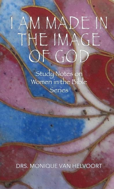 I Am Made in the Image of God: Study Notes on Women in the Bible Series