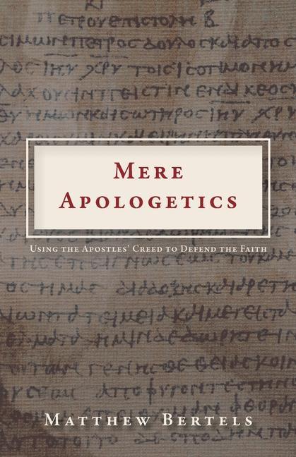 Mere Apologetics: Using the Apostles‘ Creed to Defend the Faith