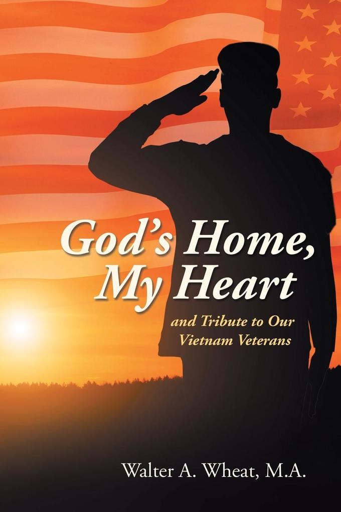 God‘s Home My Heart: And Tribute to Our Vietnam Veterans