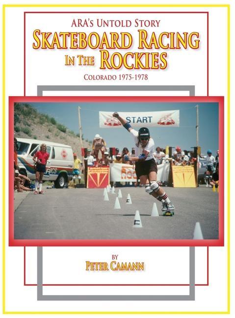 ARA‘s Untold Story: Skateboard Racing in the Rockies: Colorado 1975-1978