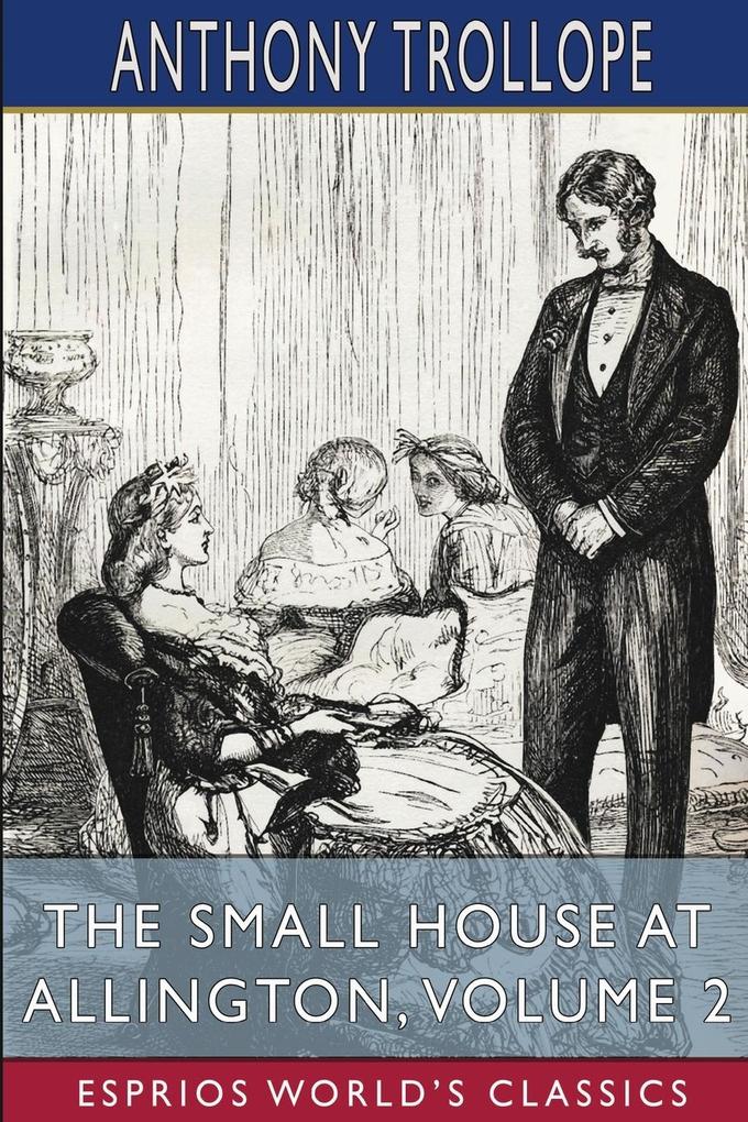The Small House at Allington Volume 2 (Esprios Classics)