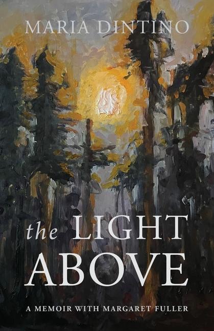 The Light Above: A Memoir with Margaret Fuller