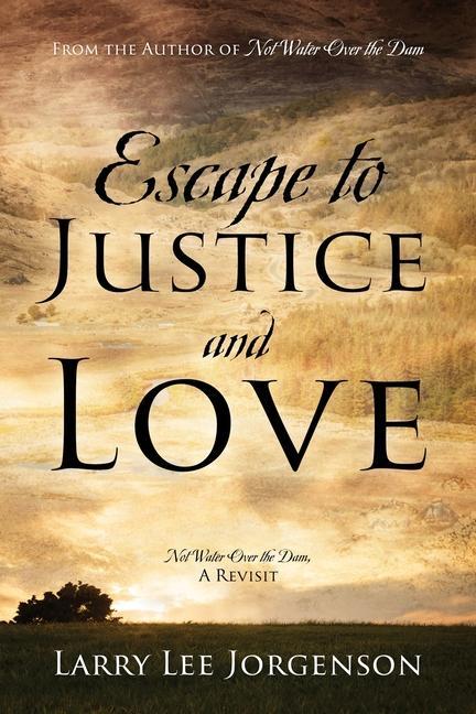 Escape to Justice and Love: Not Water Over the Dam A Revisit