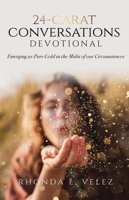 24- Conversations Devotional: Emerging as Pure Gold in the Midst of our Circumstances