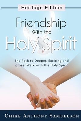 Friendship With the Holy Spirit: The Path to Deeper Exciting and Closer Walk with the Holy Spirit