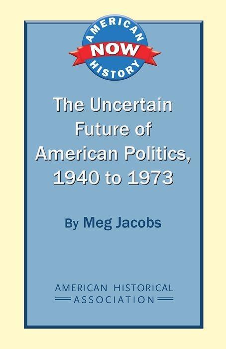 The Uncertain Future of American Politics 1940 to 1973
