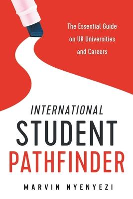 International Student Pathfinder: The Essential Guide on UK Universities and Careers