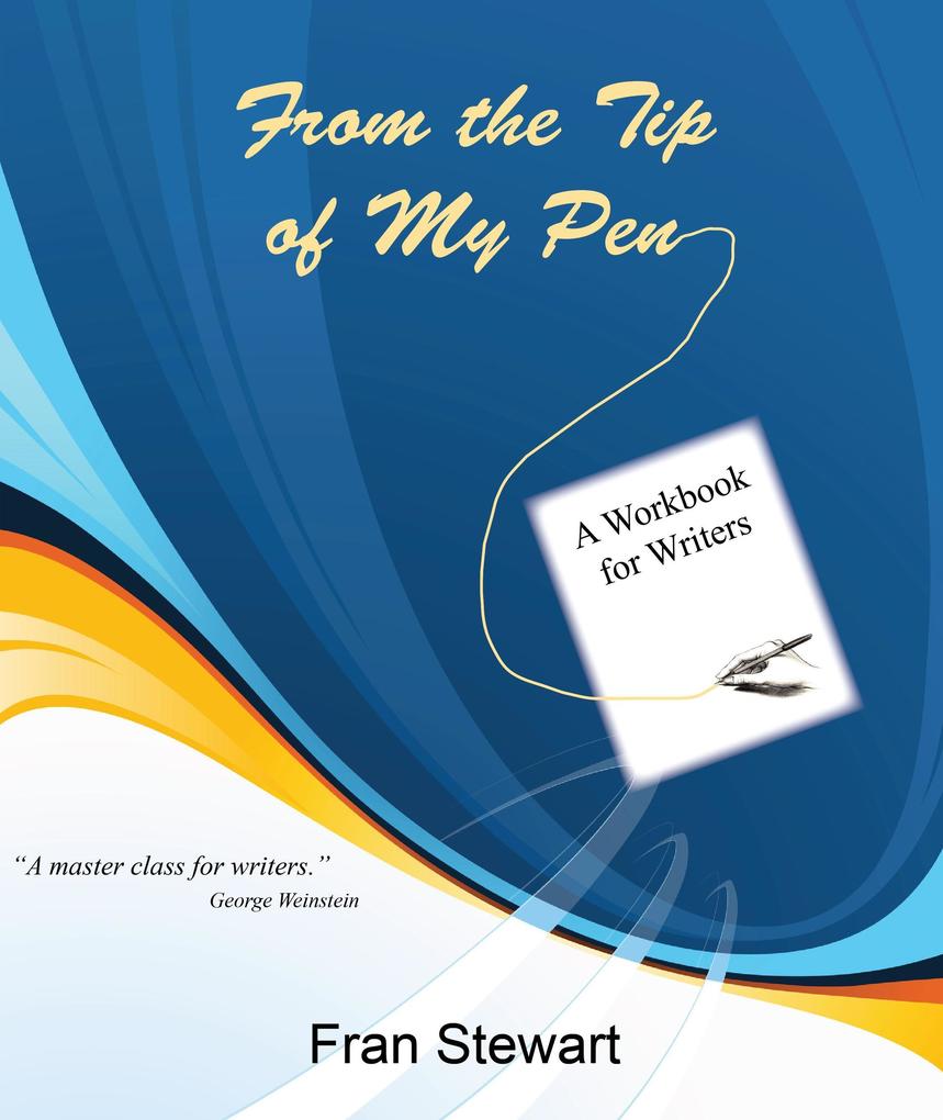From the Tip of My Pen: a Workbook for Writers