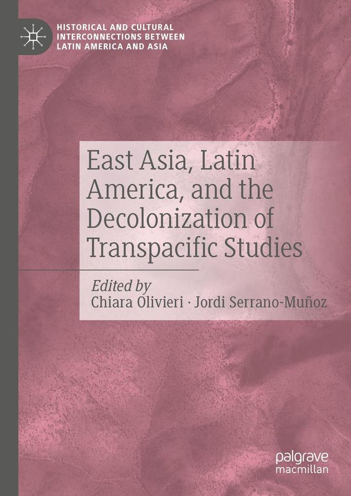 East Asia Latin America and the Decolonization of Transpacific Studies