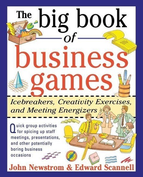 The Big Book of Business Games: Icebreakers Creativity Exercises and Meeting Energizers