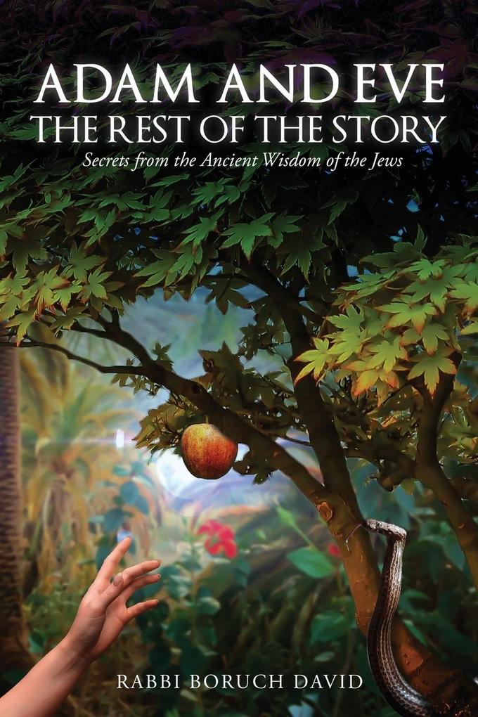 Adam and Eve: The Rest of the Story-Secrets from the Ancient Wisdom of the Jews