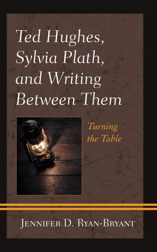 Ted Hughes Sylvia Plath and Writing Between Them