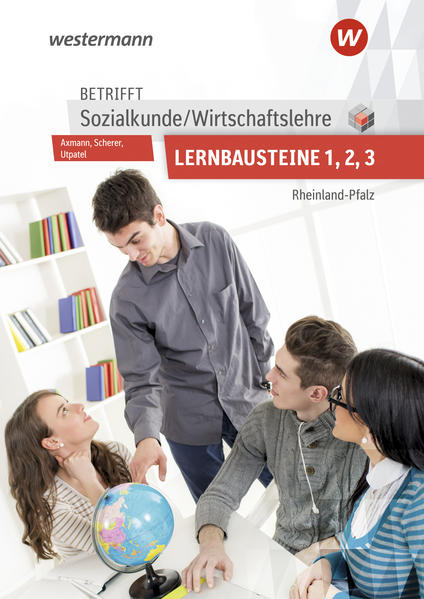 Betrifft Sozialkunde / Wirtschaftslehre. Lernbausteine 1-3: Lehr- und Arbeitsbuch. Rheinland-Pfalz