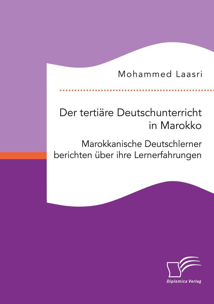 Der tertiäre Deutschunterricht in Marokko. Marokkanische Deutschlerner berichten über ihre Lernerfahrungen
