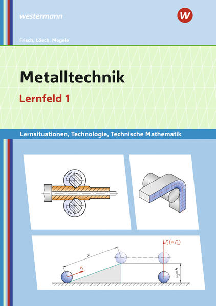 Metalltechnik Lernsituationen Technologie Technische Mathematik. Lernfeld 1: Lernsituationen