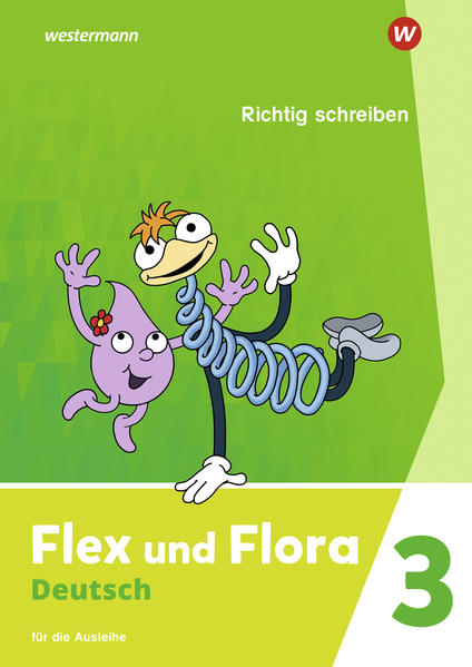 Flex und Flora 3. Heft Richtig schreiben: Für die Ausleihe