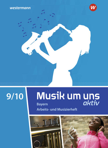 Musik um uns SI 9 / 10. Arbeits- und Musizierheft. Für Bayern