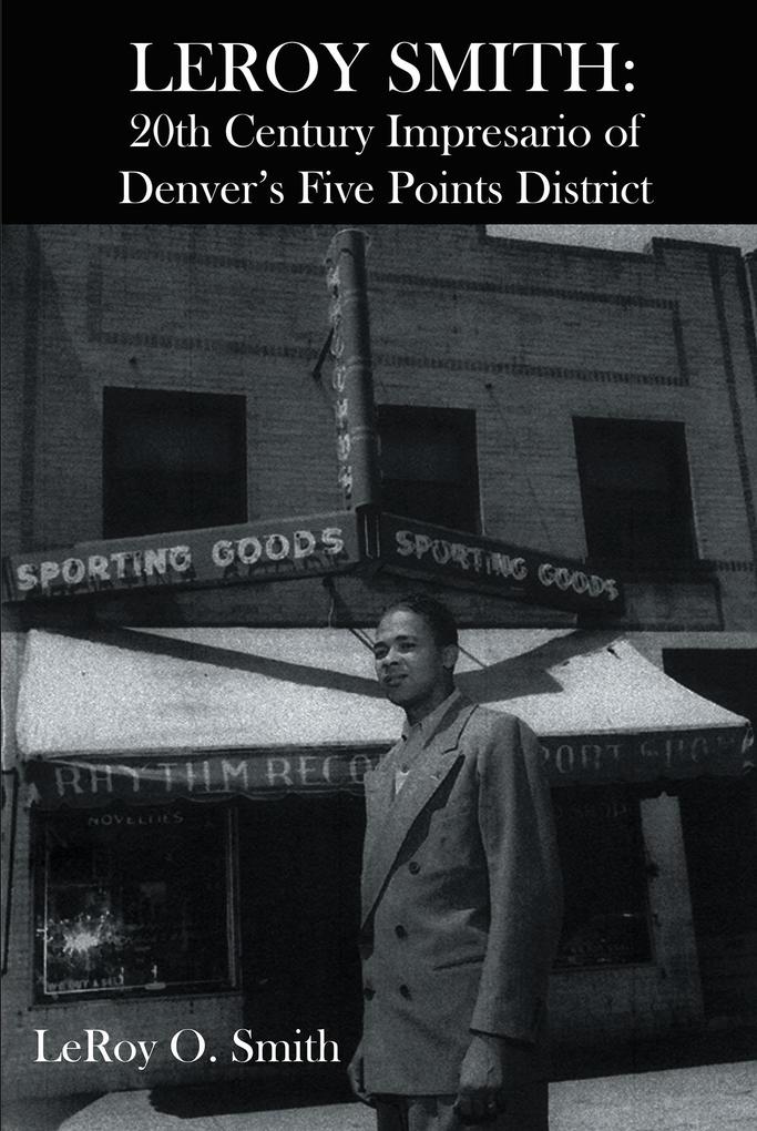 Leroy Smith: 20th Century Impresario of Denver‘s Five Points District
