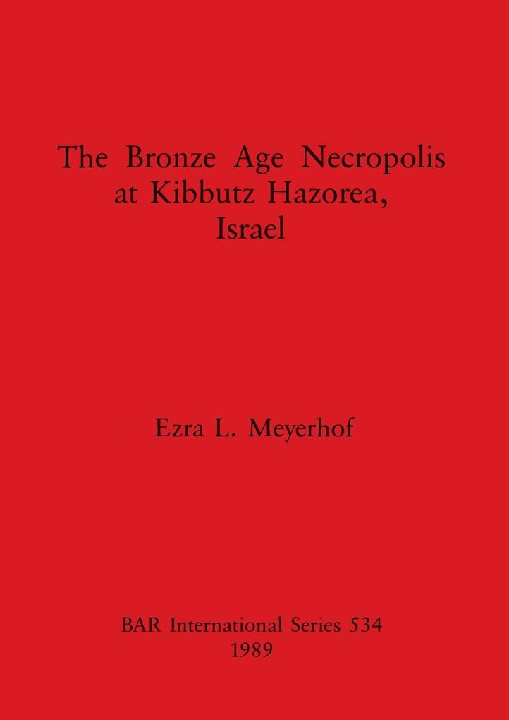 The Bronze Age Necropolis at Kibbutz Hazorea Israel