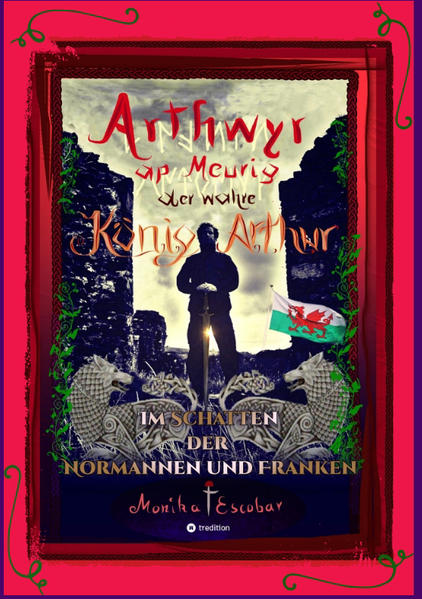 Arthwyr ap Meurig der wahre König Arthur - Seit 1.443 Jahren nach seinem Tod in Kentucky wird seine walisische Herkunft geleugnet verwirrt und ignoriert.