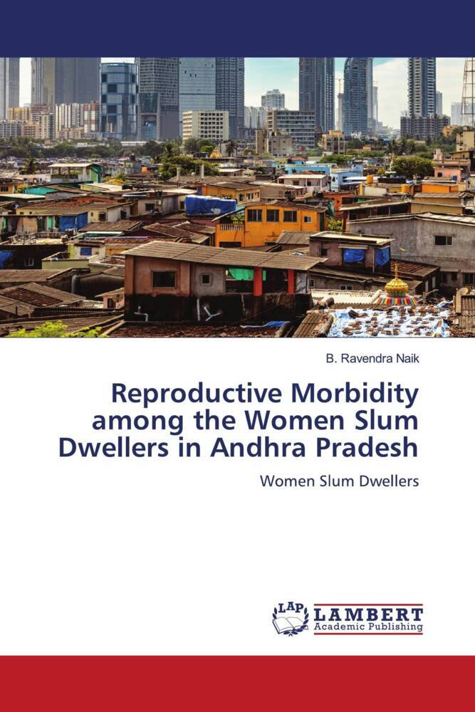 Reproductive Morbidity among the Women Slum Dwellers in Andhra Pradesh
