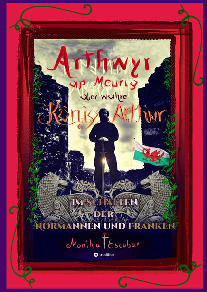 Arthwyr ap Meurig der wahre König Arthur - Seit 1.443 Jahren nach seinem Tod in Kentucky wird seine walisische Herkunft geleugnet verwirrt und ignoriert.