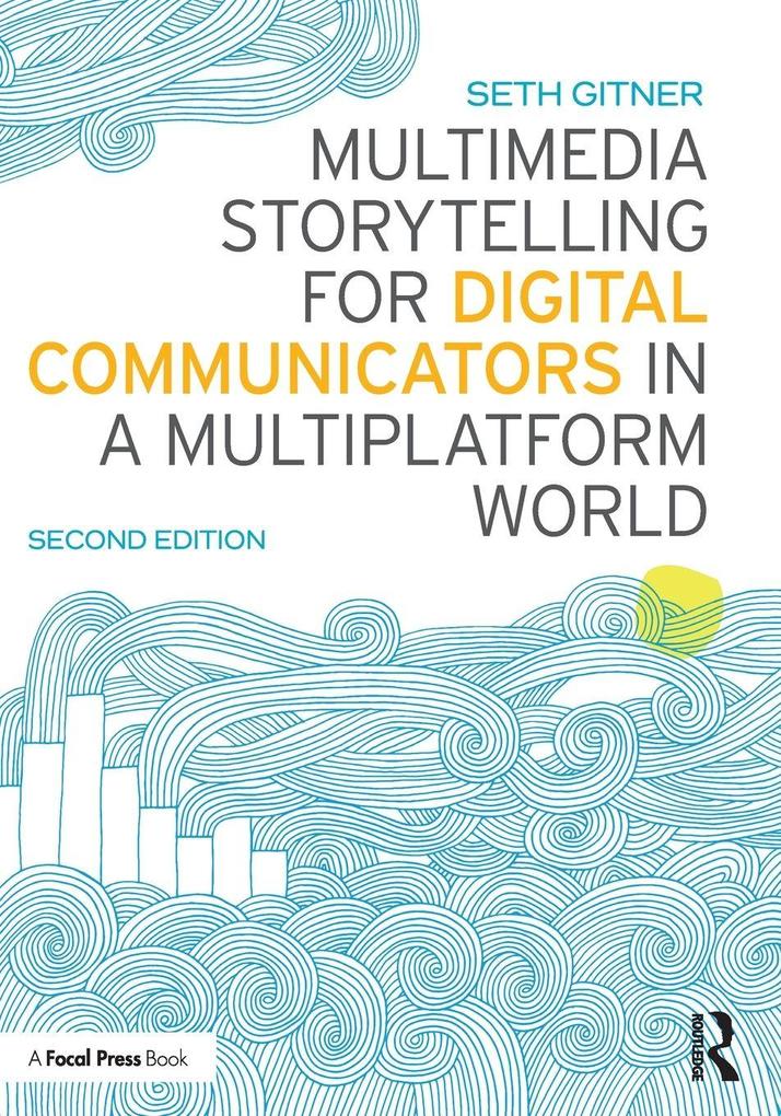 Multimedia Storytelling for Digital Communicators in a Multiplatform World