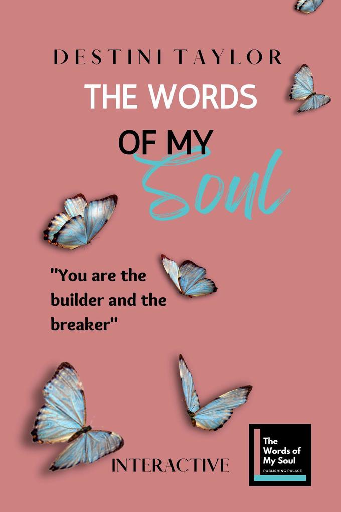 The Words of My Soul Interactive Edition by Destini Taylor (The Words of My Soul Poetry Journals & Self-Reflection #2)