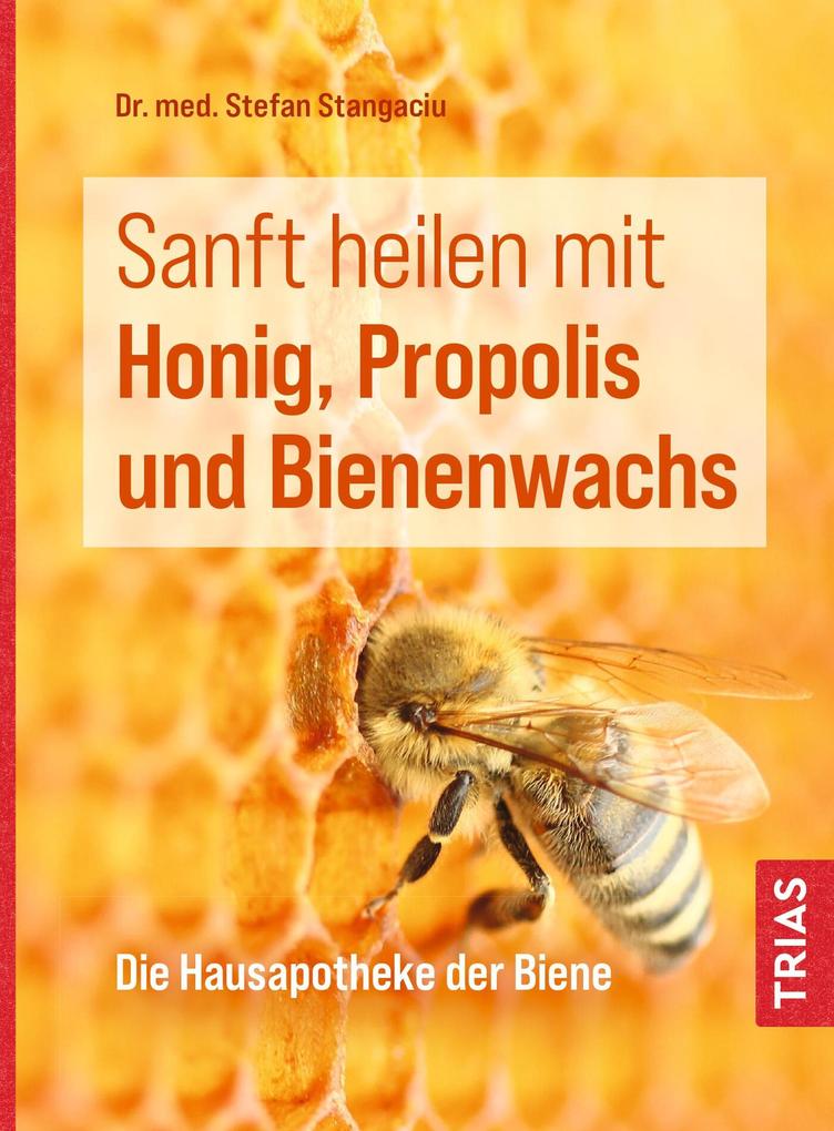 Sanft heilen mit Honig Propolis und Bienenwachs