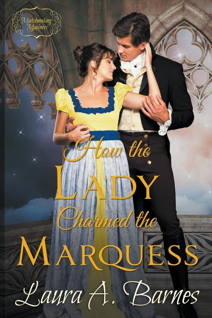 How the Lady Charmed the Marquess