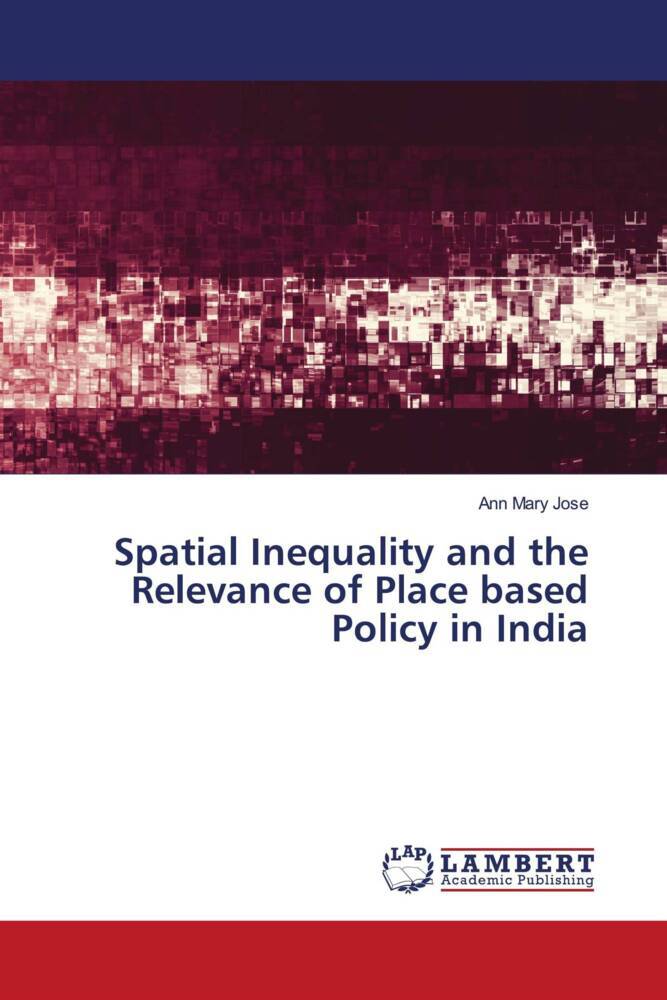 Spatial Inequality and the Relevance of Place based Policy in India