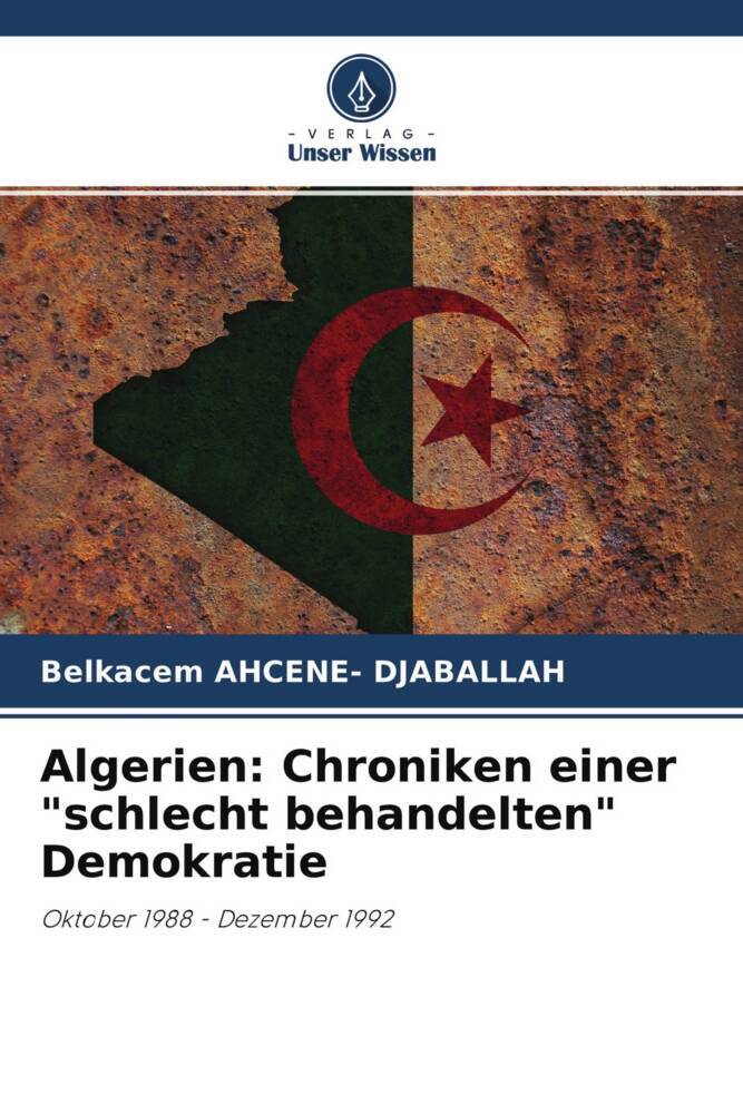 Algerien: Chroniken einer 'schlecht behandelten' Demokratie