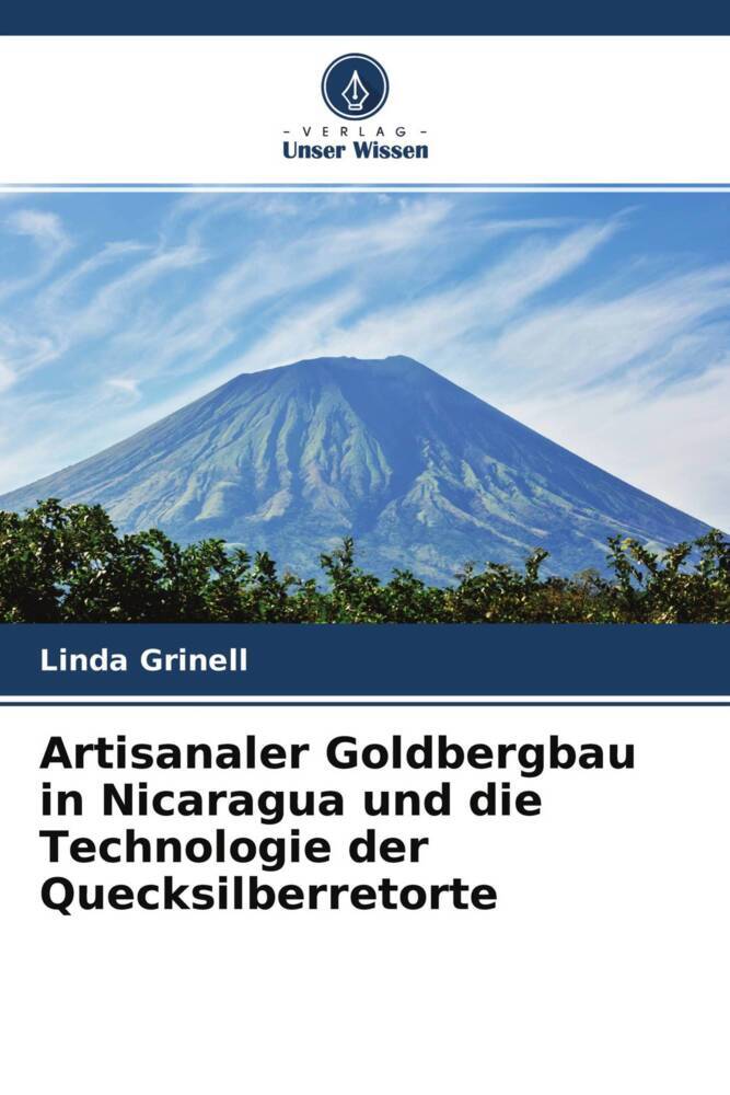 Artisanaler Goldbergbau in Nicaragua und die Technologie der Quecksilberretorte