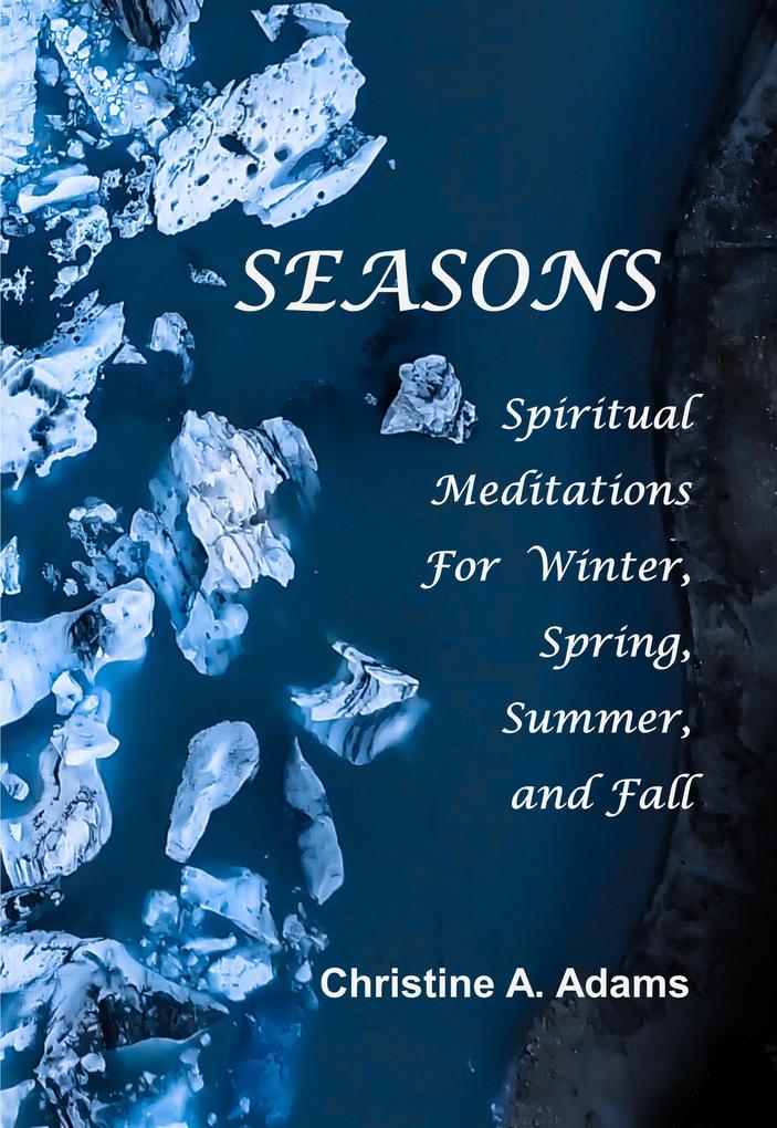 Seasons (Spiritual Meditations For Winter Spring Summer and Fall)