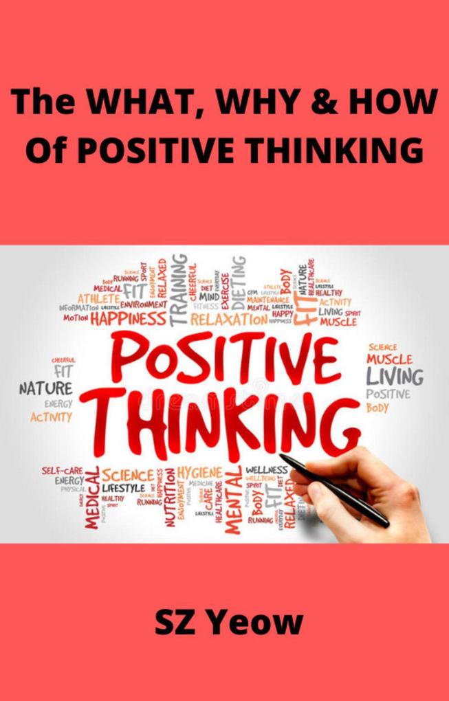 The WHAT WHY & HOW Of POSITIVE THINKING