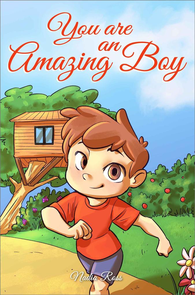 You are an Amazing Boy: A Collection of Inspiring Stories about Courage Friendship Inner Strength and Self-Confidence (MOTIVATIONAL BOOKS FOR KIDS #4)