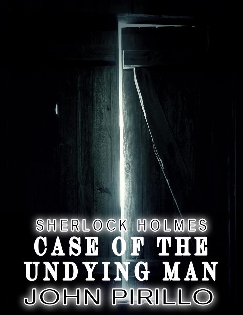 Sherlock Holmes Case of the Undying Man (Sherlock Holmes Urban Fantasy Mysteries)