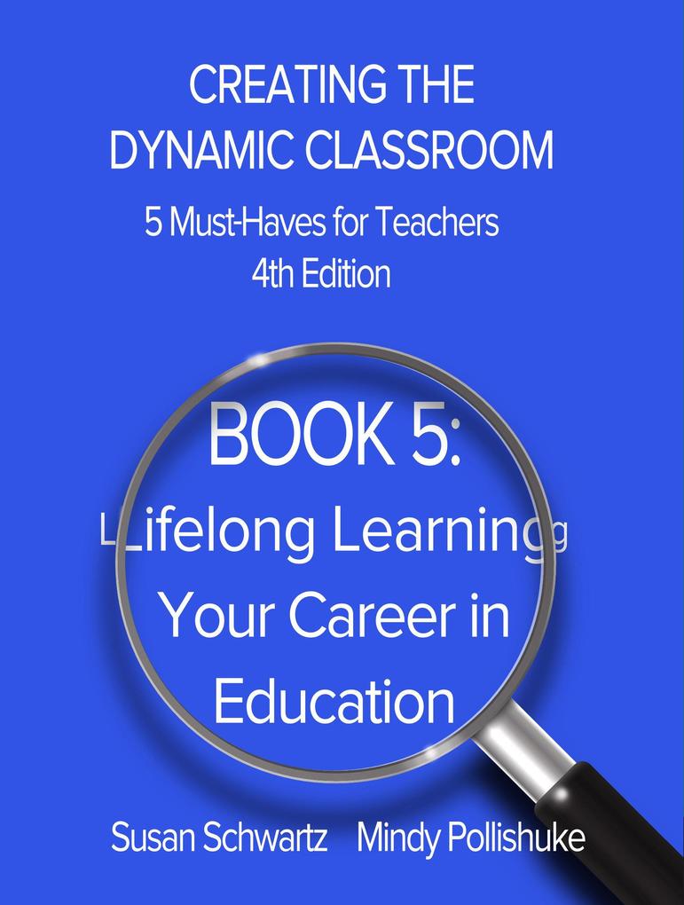 Book 5: Lifelong Learning-Your Career in Education (CREATING THE DYNAMIC CLASSROOM: 5 Must-Haves for Teachers #5)