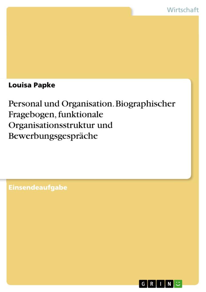Personal und Organisation. Biographischer Fragebogen funktionale Organisationsstruktur und Bewerbungsgespräche