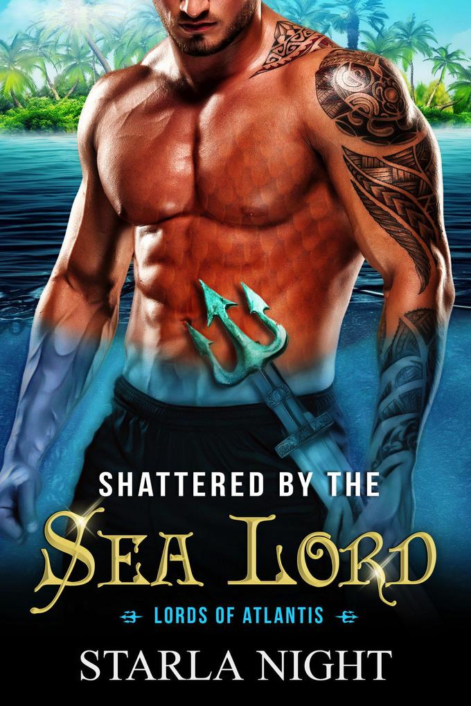 Shattered by the Sea Lord: A Merman Shifter Fated Mates Romance Novel (Lords of Atlantis #8)