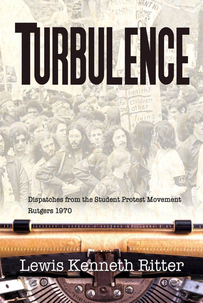 Turbulence: Dispatches from the Student Protest Movement Rutgers 1970