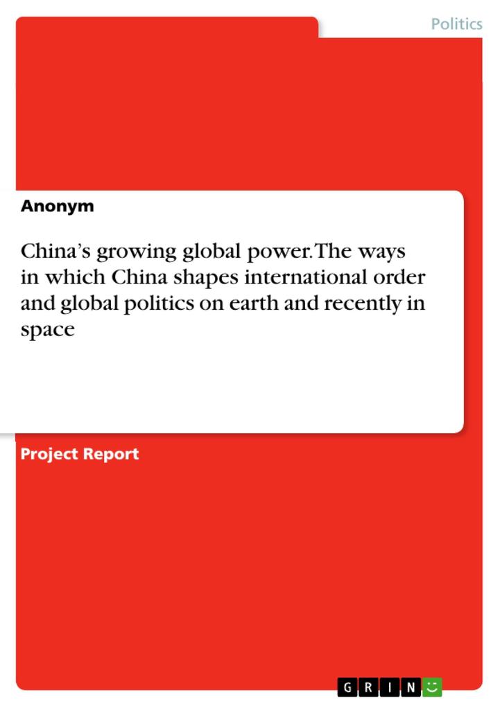 China‘s growing global power. The ways in which China shapes international order and global politics on earth and recently in space