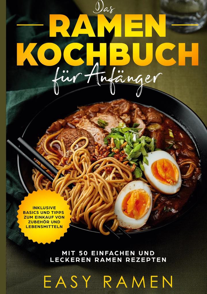 Image of Das Ramen Kochbuch für Anfänger mit 50 einfachen und leckeren Rezepten - inklusive Basics und Tipps zum Einkauf von Zubehör und Lebensmitteln