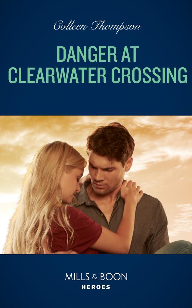 Danger At Clearwater Crossing (Lost Legacy Book 1) (Mills & Boon Heroes)